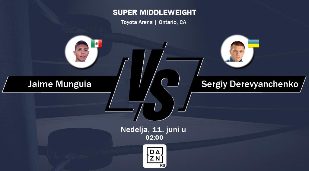 Борба између Jaime Munguia и Sergiy Derevyanchenko ће бити приказана уживо на DAZN.